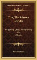 Tim, The Scissors Grinder: Or Loving Christ And Serving Him (1861)