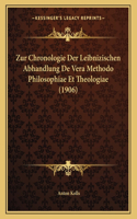 Zur Chronologie Der Leibnizischen Abhandlung De Vera Methodo Philosophiae Et Theologiae (1906)