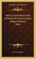 Soll Von Louis Buchner's Kraft Und Stoff Auch Noch Eine Neunte Auflage Erscheinen? (1865)