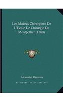 Les Maitres Chirurgiens De L'Ecole De Chirurgie De Montpellier (1880)