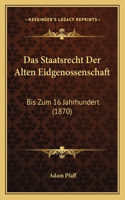 Staatsrecht Der Alten Eidgenossenschaft: Bis Zum 16 Jahrhundert (1870)