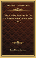 Histoire de Beauvais Et de Ses Institutions Communales (1892)