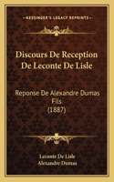 Discours De Reception De Leconte De Lisle: Reponse De Alexandre Dumas Fils (1887)(French)