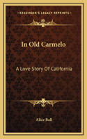 In Old Carmelo: A Love Story Of California