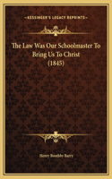 The Law Was Our Schoolmaster To Bring Us To Christ (1845)