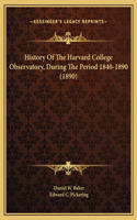 History Of The Harvard College Observatory, During The Period 1840-1890 (1890)