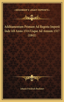 Additamentum Primum Ad Regesta Imperii Inde AB Anno 1314 Usque Ad Annum 1317 (1841)