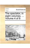 The Spectator, in Eight Volumes. ... Volume 4 of 8