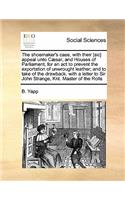 The shoemaker's case, with their [sic] appeal unto Cæsar, and Houses of Parliament, for an act to prevent the exportation of unwrought leather; and to take of the drawback. with a letter to Sir John Strange, Knt. Master of the Rolls