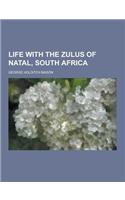 Life with the Zulus of Natal, South Africa