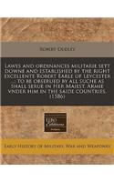 Lawes and Ordinances Militarie Sett Downe and Established by the Right Excellente Robert Earle of Leycester ...; To Be Obserued by All Suche as Shall Serue in Her Maiest. Armie Vnder Him in the Saide Countries. (1586)