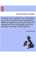 Culross and Tulliallan; Or, Perthshire on Forth, Its History and Antiquities. with Elucidations of Scottish Life and Character from the Burgh and Kirk-Session Records of That District.