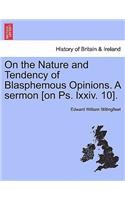 On the Nature and Tendency of Blasphemous Opinions. a Sermon [on Ps. LXXIV. 10].