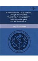 A Comparison of the Structural Response to Synthetic Earthquake Ground Motions Compatible with Central Eastern United States Attenuation Models
