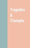 Tragedies & Triumphs