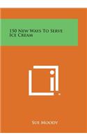 150 New Ways to Serve Ice Cream