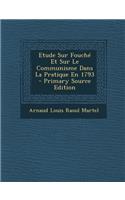 Etude Sur Fouche Et Sur Le Communisme Dans La Pratique En 1793