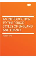 An Introduction to the Period Styles of England and France: (English)