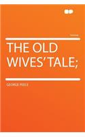 The Old Wives' Tale;