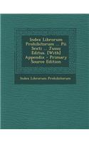 Index Librorum Prohibitorum ... Pii Sexti ... Jussu Editus. [With] Appendix