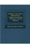 Modern American Methods of Copper Smelting - Primary Source Edition