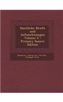 Samtliche Briefe Und Aufzeichnungen Volume 5 - Primary Source Edition