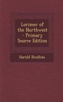 Lorimer of the Northwest - Primary Source Edition: (English)