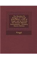 The Bucolics or Eclogues of Virgil: With Notes, a Life of Virgil, and an Article on Ancient Musical Instruments