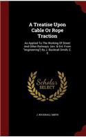 A Treatise Upon Cable Or Rope Traction