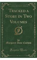 Tracked a Story in Two Volumes, Vol. 1 of 2 (Classic Reprint)