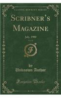 Scribner's Magazine, Vol. 28: July, 1900 (Classic Reprint): July, 1900 (Classic Reprint)