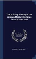 The Military History of the Virginia Military Institute From 1839 to 1865