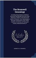 The Bromwell Genealogy: Including Descendants of William Bromwell and Beulah Hall With Data Relating to Others of the Bromwell Name in America. Also Genealogical Records of