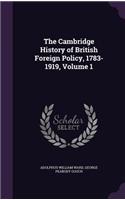 The Cambridge History of British Foreign Policy, 1783-1919, Volume 1