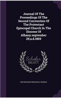 Journal Of The Proceedings Of The Second Convention Of The Protestant Episcopal Church In The Diocese Of Albany.september 29, a.d.1869