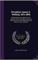 President James C. Welling. 1871-1894: Memorial Service Under the Joint Auspices of the Columbian University and the Socities and Organizations of Which He Was a Member