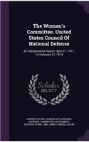 The Woman's Committee. United States Council Of National Defense: An Interpretative Report. April 21, 1917, To February 27, 1919