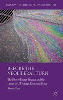 Before the Neoliberal Turn: The Rise of Energy Finance and the Limits to Us Foreign Economic Policy