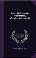 Select Addresses of Washington, Webster, and Lincoln