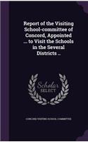 Report of the Visiting School-committee of Concord, Appointed ... to Visit the Schools in the Several Districts ..
