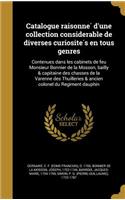 Catalogue Raisonne D'Une Collection Considerable de Diverses Curiosite S En Tous Genres
