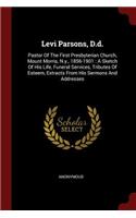 Levi Parsons, D.d.: Pastor Of The First Presbyterian Church, Mount Morris, N.y., 1856-1901: A Sketch Of His Life, Funeral Services, Tributes Of Esteem, Extracts From Hi