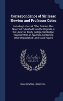 Correspondence of Sir Isaac Newton and Professor Cotes: Including Letters of Other Eminent Men Now First Published From the Originals in the Library of Trinity College, Cambridge; Together With an Appendi