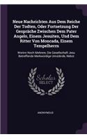 Neue Nachrichten Aus Dem Reiche Der Todten, Oder Fortsetzung Der Gespräche Zwischen Dem Pater Angelo, Einem Jesuiten, Und Dem Ritter Von Moncada, Einem Tempelherrn: Worinn Noch Mehrere, Die Gesellschaft Jesu Betreffende Merkwürdige Umstände, Nebst