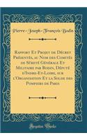 Rapport Et Projet de DÃ©cret PrÃ©sentÃ©s, Au Nom Des ComitÃ©s de SÃ»retÃ© GÃ©nÃ©rale Et Militaire Par Bodin, DÃ©putÃ© d'Indre-Et-Loire, Sur l'Organisation Et La Solde Des Pompiers de Paris (Classic Reprint)