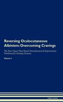 Reversing Oculocutaneous Albinism: Overcoming Cravings The Raw Vegan Plant-Based Detoxification & Regeneration Workbook for Healing Patients.Volume 3
