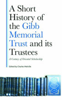 Short History of the Gibb Memorial Trust and Its Trustees