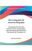 Cyclopaedia Of American Biography: Comprising The Men And Women Of The United States Who Have Been Identified With The Growth Of The Nation V4