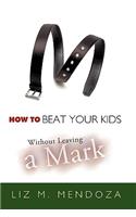 How to Beat Your Kids Without Leaving a Mark