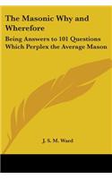 Masonic Why and Wherefore: Being Answers to 101 Questions Which Perplex the Average Mason